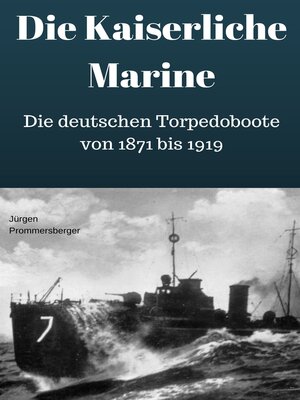 cover image of Die Kaiserliche Marine--Die deutschen Torpedoboote von 1871 bis 1919